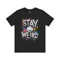 Stay Weird Tee
