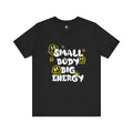Small Body Big Energy Tee