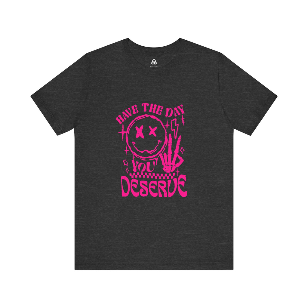 Day You Deserve Tee