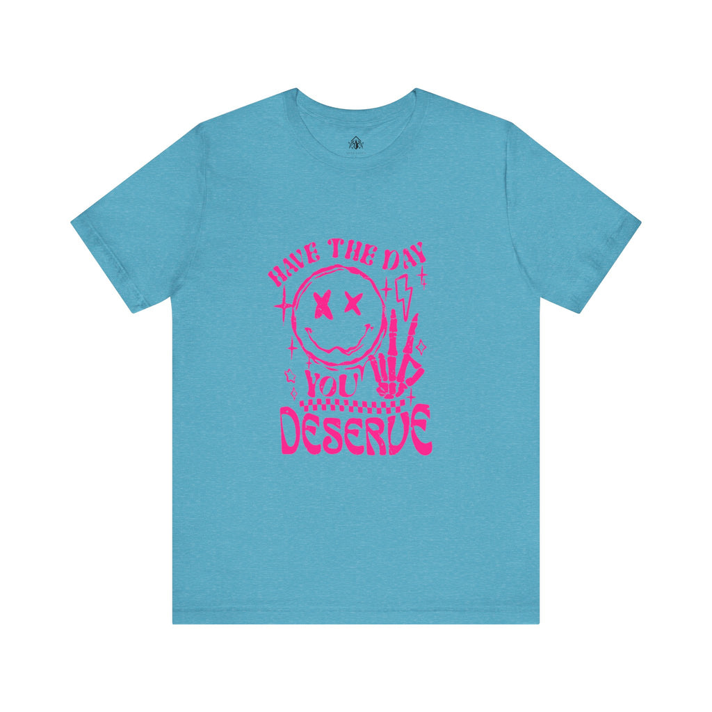 Day You Deserve Tee
