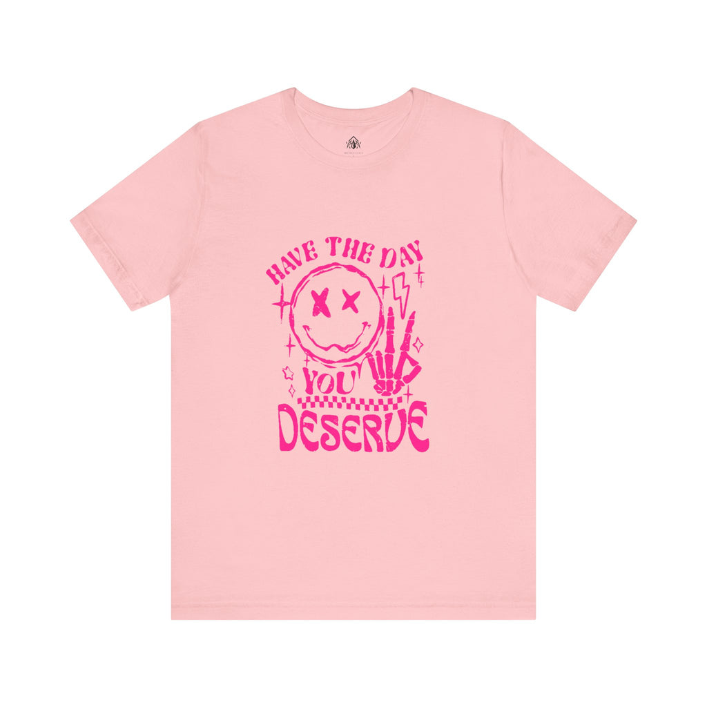 Day You Deserve Tee